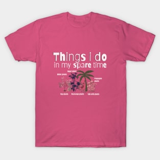 Things I Do In My Spare Time Plant Lovers T-Shirt